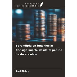 Bigley, Joel Serendipia en ingeniería: Consiga suerte desde el pedido hasta el cobro Bigley, Joel Serendipia en ingeniería: Consiga suerte desde el pedido hasta el cobro