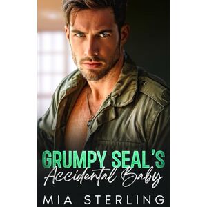 Sterling, Mia Grumpy SEAL’s Accidental Baby: An Off-Limits Age-Gap Single-Dad Romance Sterling, Mia Grumpy SEAL’s Accidental Baby: An Off-Limits Age-Gap Single-Dad Romance