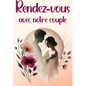 Perouf, Sonia Rendez-vous avec notre couple: Un livre romantique à lire et compléter à deux pour renforcer la complicité, écrire vos souvenirs et célébrer l’amour ... : anniversaire, Saint Valentin, noël… Perouf, Sonia Rendez-vous avec notre couple: Un livre romantique à lire et compléter à deux pour renforcer la complicité, écrire vos souvenirs et célébrer l’amour ... : anniversaire, Saint Valentin, noël…