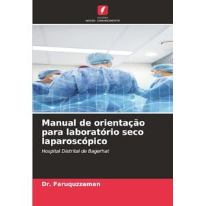 Faruquzzaman, Dr. Manual de orientação para laboratório seco laparoscópico: Hospital Distrital de Bagerhat Faruquzzaman, Dr. Manual de orientação para laboratório seco laparoscópico: Hospital Distrital de Bagerhat