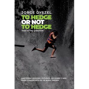 Dyszel, Jorge Eduardo To hedge or not to hedge, that is the question Dyszel, Jorge Eduardo To hedge or not to hedge, that is the question