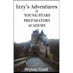 Todd, Peyton Izzy's Adventures At Young Stars Preparatory Academy Todd, Peyton Izzy's Adventures At Young Stars Preparatory Academy