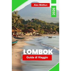 Midttun, Alex Lombok Guida di viaggio 2026: Esplora spiagge incontaminate, escursioni sui vulcani, villaggi locali, spot per il surf e consigli essenziali per la tua fuga sull'isola indonesiana Midttun, Alex Lombok Guida di viaggio 2026: Esplora spiagge incontaminate, escursioni sui vulcani, villaggi locali, spot per il surf e consigli essenziali per la tua fuga sull'isola indonesiana
