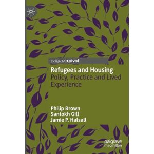 Brown, Philip Refugees and Housing: Policy, Practice and Lived Experience Brown, Philip Refugees and Housing: Policy, Practice and Lived Experience