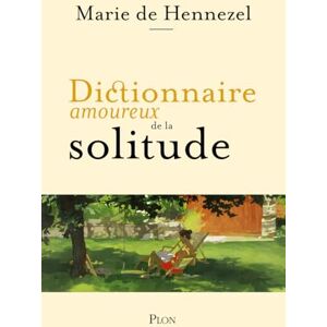 Hennezel, Marie de Dictionnaire amoureux de la Solitude Hennezel, Marie de Dictionnaire amoureux de la Solitude