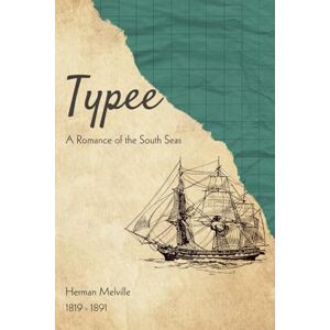 Melville, Herman Typee (Illustrated): A Romance of the South Seas Melville, Herman Typee (Illustrated): A Romance of the South Seas