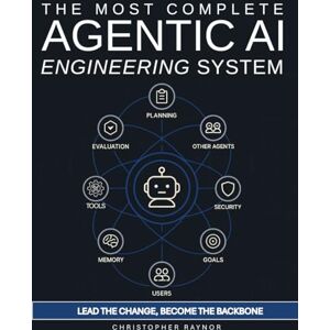 Raynor, Christopher The Most Complete AI Agentic Engineering System: Step-by-step guide to build, optimize, and scale LLM agents—with exclusive monthly and rigorous ... metrics, and built-in self-improvement Raynor, Christopher The Most Complete AI Agentic Engineering System: Step-by-step guide to build, optimize, and scale LLM agents—with exclusive monthly and rigorous ... metrics, and built-in self-improvement