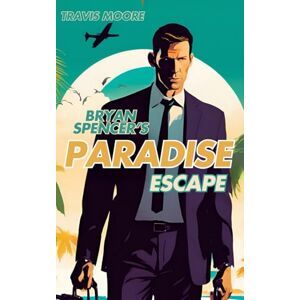 Moore, Travis Bryan Spencer's Paradise Escape Moore, Travis Bryan Spencer's Paradise Escape