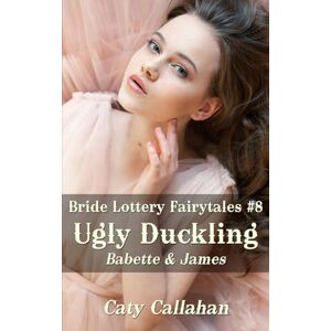 Callahan, Caty Bride Lottery Fairytales #8 Ugly Duckling: Babette & James (Bride Lottery Fairytales series by Caty Callahan (mass market paperback)) Callahan, Caty Bride Lottery Fairytales #8 Ugly Duckling: Babette & James (Bride Lottery Fairytales series by Caty Callahan (mass market paperback))