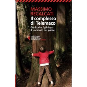 Recalcati, Massimo Il complesso di Telemaco. Genitori e figli dopo il tramonto del padre Recalcati, Massimo Il complesso di Telemaco. Genitori e figli dopo il tramonto del padre