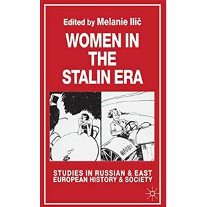 Ilic, Melanie Women in the Stalin Era (Studies in Russian and East European History and Society) Ilic, Melanie Women in the Stalin Era (Studies in Russian and East European History and Society)
