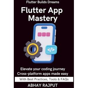 RAJPUT, ABHAY Flutter App Mastery: Apps That Work On All Screens Flutter UI Done Right Dart Programming Fast Build & Ship Fast Flutter From Scratch Flutter for modern developers Master Flutter With Ease RAJPUT, ABHAY Flutter App Mastery: Apps That Work On All Screens Flutter UI Done Right Dart Programming Fast Build & Ship Fast Flutter From Scratch Flutter for modern developers Master Flutter With Ease