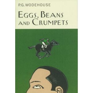 Wodehouse, P.G. Eggs, Beans And Crumpets (Everyman's Library P G WODEHOUSE) Wodehouse, P.G. Eggs, Beans And Crumpets (Everyman's Library P G WODEHOUSE)