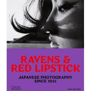 Fritsch, Lena Ravens & Red Lipstick: Japanese Photography Since 1945 Fritsch, Lena Ravens & Red Lipstick: Japanese Photography Since 1945