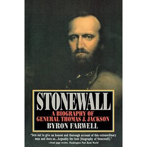 Farwell, Byron Stonewall: A Biography of General Thomas J. Jackson Farwell, Byron Stonewall: A Biography of General Thomas J. Jackson