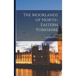 F G S, Frank Elgee The Moorlands of North-Eastern Yorkshire F G S, Frank Elgee The Moorlands of North-Eastern Yorkshire