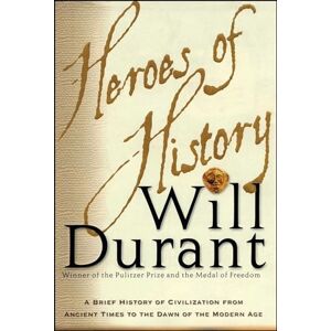 Durant, Will Heroes of History: A Brief History of Civilization from Ancient Times to the Dawn of the Modern Age Durant, Will Heroes of History: A Brief History of Civilization from Ancient Times to the Dawn of the Modern Age