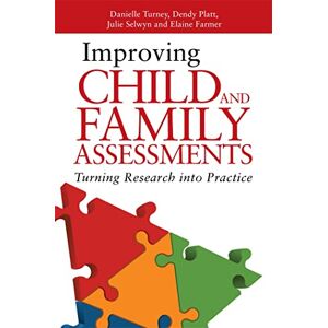 Danielle Turney, Dendy Platt, Julie Selwyn and Elaine Farmer Improving Child and Family Assessments: Turning Research into Practice Danielle Turney, Dendy Platt, Julie Selwyn and Elaine Farmer Improving Child and Family Assessments: Turning Research into Practice