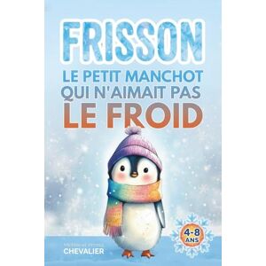 Vincent Livre illustré pour enfants de 4 ans à 8 ans: Frisson, le petit manchot qui n'aimait pas le froid, une histoire adorable sur l’amitié, le courage et ... des autres. Idée cadeau fille et garçon. Vincent Livre illustré pour enfants de 4 ans à 8 ans: Frisson, le petit manchot qui n'aimait pas le froid, une histoire adorable sur l’amitié, le courage et ... des autres. Idée cadeau fille et garçon.
