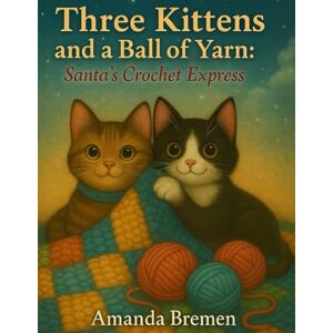 Bremen, Amanda Three Kittens and a Ball of Yarn: Santa’s Crochet Express Bremen, Amanda Three Kittens and a Ball of Yarn: Santa’s Crochet Express