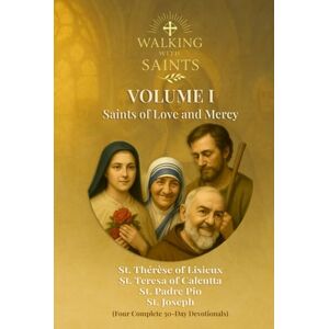Rougeaux, Roberto Walking With Saints: Volume 1 Saints of Love and Mercy: Four Complete 30-Day Devotionals with St. Joseph, St. Thérèse of Lisieux, St. Padre Pio, and ... (Walking With Saints: 30-Day Devotionals) Rougeaux, Roberto Walking With Saints: Volume 1 Saints of Love and Mercy: Four Complete 30-Day Devotionals with St. Joseph, St. Thérèse of Lisieux, St. Padre Pio, and ... (Walking With Saints: 30-Day Devotionals)
