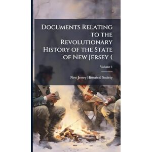 United Documents Relating to the Revolutionary History of the State of New Jersey ( United Documents Relating to the Revolutionary History of the State of New Jersey (