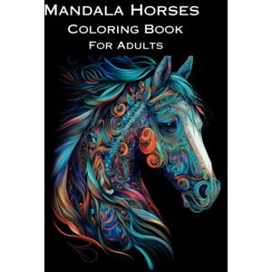 Publishing, Infin8 Mandala Horses Coloring Book for Adults: 50 Unique, Stress Relieving Designs, Gorgeous Pictures for Mindful and Relaxing Experience for Any Animal Lover. (Beautiful Animal Mandalas) Publishing, Infin8 Mandala Horses Coloring Book for Adults: 50 Unique, Stress Relieving Designs, Gorgeous Pictures for Mindful and Relaxing Experience for Any Animal Lover. (Beautiful Animal Mandalas)