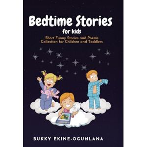 Ekine-Ogunlana, Bukky Bedtime Stories for Kids: Short Funny Stories and poems Collection for Children and Toddlers: 1 (Adventures in Faith & Healthy Living) Ekine-Ogunlana, Bukky Bedtime Stories for Kids: Short Funny Stories and poems Collection for Children and Toddlers: 1 (Adventures in Faith & Healthy Living)