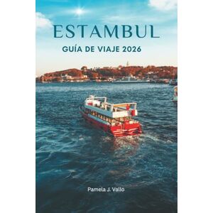Vallo, Pamela J. Estambul: Guía de Viaje 2026 Vallo, Pamela J. Estambul: Guía de Viaje 2026