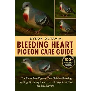 Dyson BLEEDING HEART PIGEON CARE GUIDE: The Complete Pigeon Care Guide – Housing, Feeding, Breeding, Health, and Long-Term Care for Bird Lovers Dyson BLEEDING HEART PIGEON CARE GUIDE: The Complete Pigeon Care Guide – Housing, Feeding, Breeding, Health, and Long-Term Care for Bird Lovers