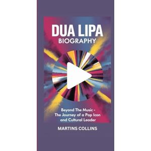 Collins, Martins DUA LIPA BIOGRAPHY: Beyond the Music The Journey of a Pop Icon and Cultural Leader (Hits, Hearts, and Histories: The Stories Behind the Music) Collins, Martins DUA LIPA BIOGRAPHY: Beyond the Music The Journey of a Pop Icon and Cultural Leader (Hits, Hearts, and Histories: The Stories Behind the Music)