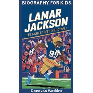 Watkins, Donovan LAMAR JACKSON: The Fastest Feet in Football- Biography for kids Watkins, Donovan LAMAR JACKSON: The Fastest Feet in Football- Biography for kids