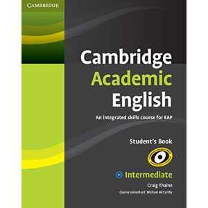 Thaine, Craig Cambridge Academic English B1+ Intermediate Student's Book: An Integrated Skills Course for EAP (Cambridge Academic English Course) Thaine, Craig Cambridge Academic English B1+ Intermediate Student's Book: An Integrated Skills Course for EAP (Cambridge Academic English Course)