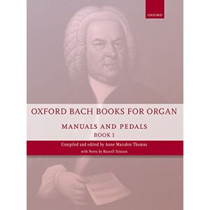 Oxford Bach Books for Organ: Manuals and Pedals, Book 1: Grades 4-5 Oxford Bach Books for Organ: Manuals and Pedals, Book 1: Grades 4-5