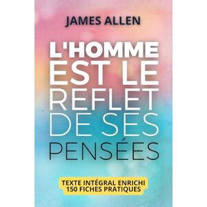Allen, James L'homme est le reflet de ses pensées: L’ouvrage fondateur du développement personnel, enrichi de 150 fiches-pratiques Allen, James L'homme est le reflet de ses pensées: L’ouvrage fondateur du développement personnel, enrichi de 150 fiches-pratiques