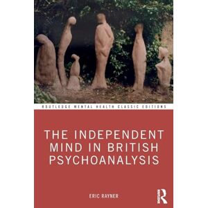 Rayner, Eric The Independent Mind in British Psychoanalysis (Routledge Mental Health Classic Editions) Rayner, Eric The Independent Mind in British Psychoanalysis (Routledge Mental Health Classic Editions)