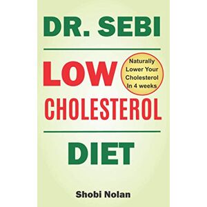Nolan, Shobi Dr Sebi Low Cholesterol Diet: How to Naturally Lower Your Cholesterol In 4 Weeks Through Dr. Sebi Diet, Approved Herbs And Products (The Dr. Sebi Diet Guide) Nolan, Shobi Dr Sebi Low Cholesterol Diet: How to Naturally Lower Your Cholesterol In 4 Weeks Through Dr. Sebi Diet, Approved Herbs And Products (The Dr. Sebi Diet Guide)
