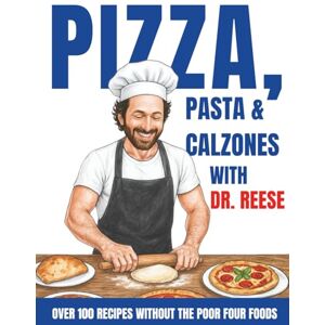 Reese, Dr. Kevin Pizza, Pasta & Calzones With Dr. Reese: Over 100 Recipes Without the Poor Four Foods (Head-To-Toe Healing Cookbooks) Reese, Dr. Kevin Pizza, Pasta & Calzones With Dr. Reese: Over 100 Recipes Without the Poor Four Foods (Head-To-Toe Healing Cookbooks)
