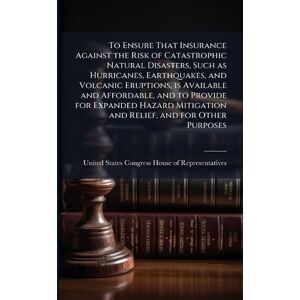 To Ensure That Insurance Against the Risk of Catastrophic Natural Disasters, Such as Hurricanes, Earthquakes, and Volcanic Eruptions, is Available and ... Mitigation and Relief, and for Other Purposes To Ensure That Insurance Against the Risk of Catastrophic Natural Disasters, Such as Hurricanes, Earthquakes, and Volcanic Eruptions, is Available and ... Mitigation and Relief, and for Other Purposes