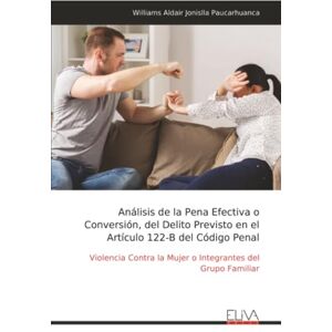 Jonislla Paucarhuanca, Williams Aldair Análisis de la Pena Efectiva o Conversión, del Delito Previsto en el Artículo 122-B del Código Penal: Violencia Contra la Mujer o Integrantes del Grupo Familiar Jonislla Paucarhuanca, Williams Aldair Análisis de la Pena Efectiva o Conversión, del Delito Previsto en el Artículo 122-B del Código Penal: Violencia Contra la Mujer o Integrantes del Grupo Familiar
