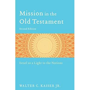 Kaiser Mission in the Old Testament: Israel as a Light to the Nations Kaiser Mission in the Old Testament: Israel as a Light to the Nations
