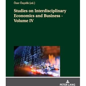 Studies on Interdisciplinary Economics and Business Volume IV: 4 Studies on Interdisciplinary Economics and Business Volume IV: 4