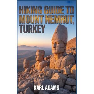 Adams, Karl Hiking Guide to Mount Nemrut, Turkey: A Comprehensive Nature Exploration Handbook. Adams, Karl Hiking Guide to Mount Nemrut, Turkey: A Comprehensive Nature Exploration Handbook.