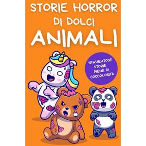 Contino, Marianna Storie Horror di Dolci Animali: Poco Paurose per i Bambini, Profonde per gli Adulti, Perfette per gli Amanti degli Animali Contino, Marianna Storie Horror di Dolci Animali: Poco Paurose per i Bambini, Profonde per gli Adulti, Perfette per gli Amanti degli Animali