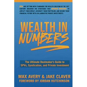 Avery Wealth in Numbers: The Ultimate Dealmaker’s Guide to SPVs, Syndication, and Private Investment Avery Wealth in Numbers: The Ultimate Dealmaker’s Guide to SPVs, Syndication, and Private Investment