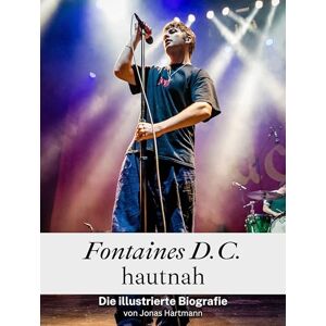 Hartmann, Jonas Fontaines D.C. hautnah Hochwertige Hardcover-Ausgabe: Die illustrierte Biografie Hartmann, Jonas Fontaines D.C. hautnah Hochwertige Hardcover-Ausgabe: Die illustrierte Biografie