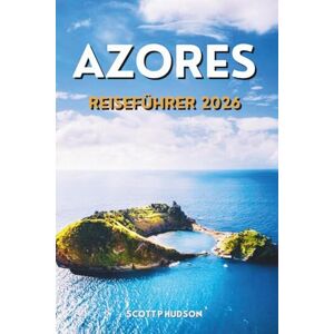 Scott Azoren Reiseführer 2026: Lokale Einblicke, Inselhüpfen, praktische Tipps und Reiserouten für Ihr Atlantikabenteuer Scott Azoren Reiseführer 2026: Lokale Einblicke, Inselhüpfen, praktische Tipps und Reiserouten für Ihr Atlantikabenteuer