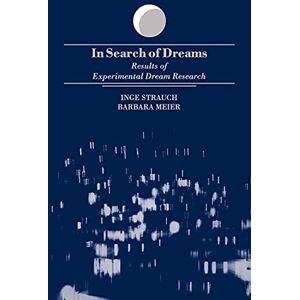 Strauch, Inge In Search of Dreams (Suny Series in Dream Studies): Results of Experimental Dream Research Strauch, Inge In Search of Dreams (Suny Series in Dream Studies): Results of Experimental Dream Research