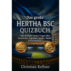 Kellner, Christian Das große Hertha BSC Quizbuch: 500 Multiple-Choice-Fragen für echte Alte-Dame-Fans – über Geschichte, Spieler, Legenden, Trivia, Rekorde, Statistiken, ... Facts – mit Lösungen nach jeweils 50 Fragen Kellner, Christian Das große Hertha BSC Quizbuch: 500 Multiple-Choice-Fragen für echte Alte-Dame-Fans – über Geschichte, Spieler, Legenden, Trivia, Rekorde, Statistiken, ... Facts – mit Lösungen nach jeweils 50 Fragen