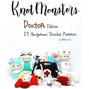 Cao, Michael Knotmonsters: Doctor edition: 23 Amigurumi Crochet Patterns Cao, Michael Knotmonsters: Doctor edition: 23 Amigurumi Crochet Patterns